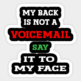 my back is not a voicemail say it to my face, Sarcastic Funny Tee, Expressive shirt, Offensive Shirt, Hilarious Shirt, Humor Shirt, Tee, Funny quotes shirt, Funny Tshirtessive Sticker